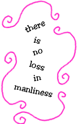 there is no loss in manliness